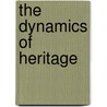 The Dynamics of Heritage door Laurence Gouri�vidis