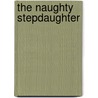 The Naughty Stepdaughter door Tracy Alton