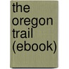 The Oregon Trail (Ebook) door Francis Parkman