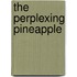 The Perplexing Pineapple