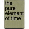 The Pure Element of Time door Haim Be'er