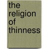The Religion of Thinness by Michelle M. Lelwica