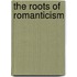 The Roots of Romanticism