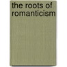 The Roots of Romanticism door Isaiah Berlin
