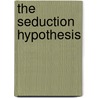 The Seduction Hypothesis door Delphine Dryden