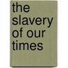 The Slavery of Our Times by Leo Tolstoy