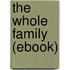 The Whole Family (Ebook)