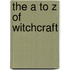 The a to Z of Witchcraft