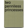 Two Penniless Princesses door Charlotte Mary Yonge