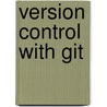 Version Control with Git door Jon Loeliger