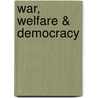 War, Welfare & Democracy door Peter J. Munson