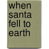 When Santa Fell to Earth door Cornelia Funke
