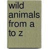 Wild Animals from A to Z door Blago Kirof