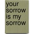 Your Sorrow Is My Sorrow