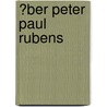 �Ber Peter Paul Rubens by Elisabeth Falgner