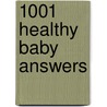 1001 Healthy Baby Answers door Gary C. Morchower