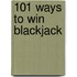 101 Ways to Win Blackjack
