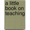 A Little Book on Teaching door Steven F. Barrett