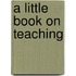 A Little Book on Teaching