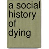 A Social History of Dying door Kellehear