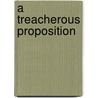 A Treacherous Proposition door Patricia Frances Rowell