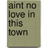 Aint No Love in This Town
