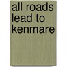 All Roads Lead to Kenmare by Goddard