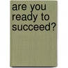 Are You Ready to Succeed? door Rene Foss