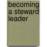 Becoming a Steward Leader door Christian Leadership Alliance