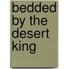 Bedded By The Desert King door Susan Stephens