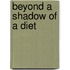 Beyond a Shadow of a Diet