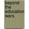 Beyond the Education Wars door Greg Anrig