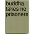 Buddha Takes No Prisoners