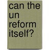 Can the Un Reform Itself? door Patrick Wagner