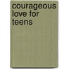 Courageous Love for Teens by Stacy Mitch