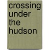 Crossing Under the Hudson by Angus Kress Gillespie