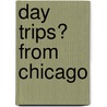 Day Trips� from Chicago door Elisa Drake