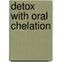 Detox with Oral Chelation