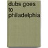 Dubs Goes to Philadelphia