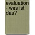 Evaluation - Was Ist Das?