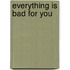 Everything Is Bad for You