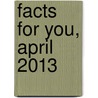 Facts for You, April 2013 door Efy Enterprises Pvt Ltd