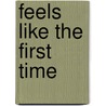 Feels Like the First Time by Tawny Weber