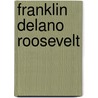 Franklin Delano Roosevelt by Anne Schraff
