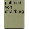 Gottfried Von Stra�Burg by Sarah Schmidt