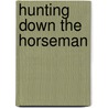 Hunting Down The Horseman door B.J. Daniels