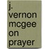 J. Vernon Mcgee on Prayer