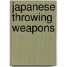 Japanese Throwing Weapons by Daniel Fletcher