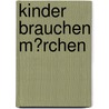 Kinder Brauchen M�Rchen door Jacob W. Kipp