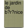 Le Jardin De B�R�Nice door Maurice Barrès